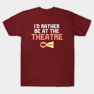 I'd Rather Be At The Theatre T-Shirt